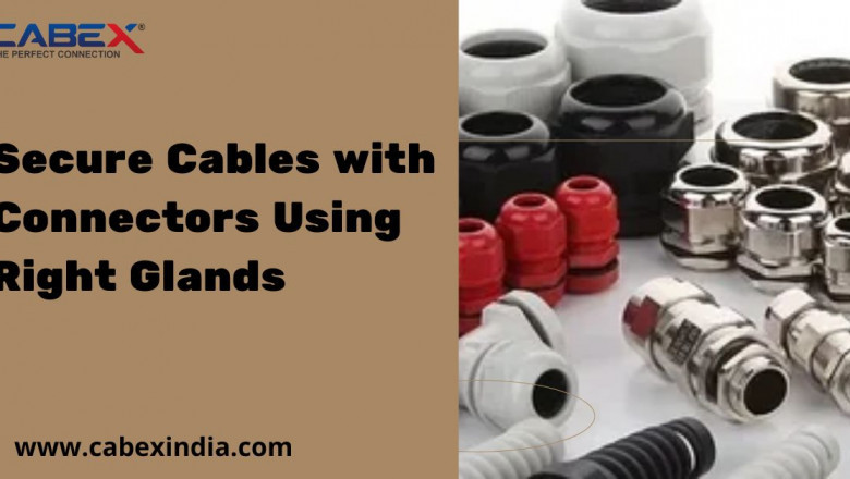 Secure Cables with Connectors Using Right Glands