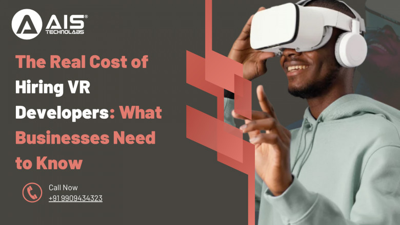 The Real Cost of Hiring VR Developers: What Businesses Need to Know
