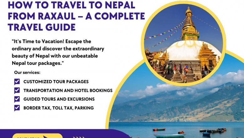 How to Travel Nepal from Raxaul – A Complete Travel Guide