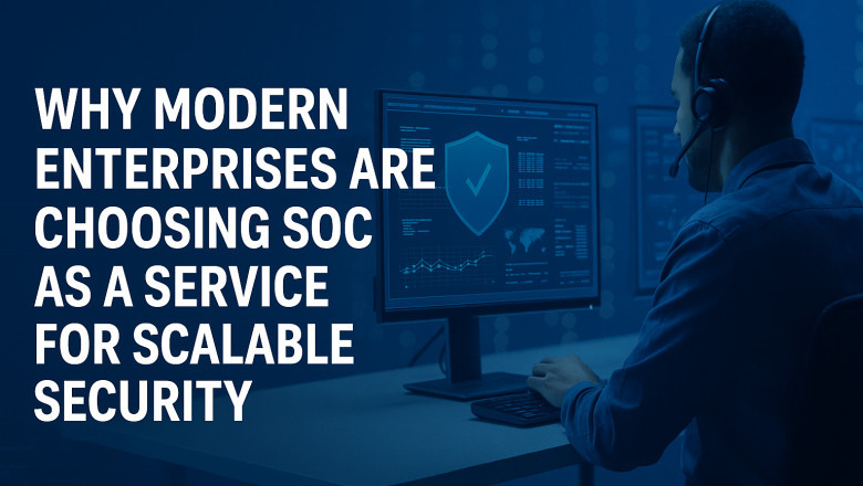 Why Modern Enterprises Are Choosing SOC as a Service for Scalable Security