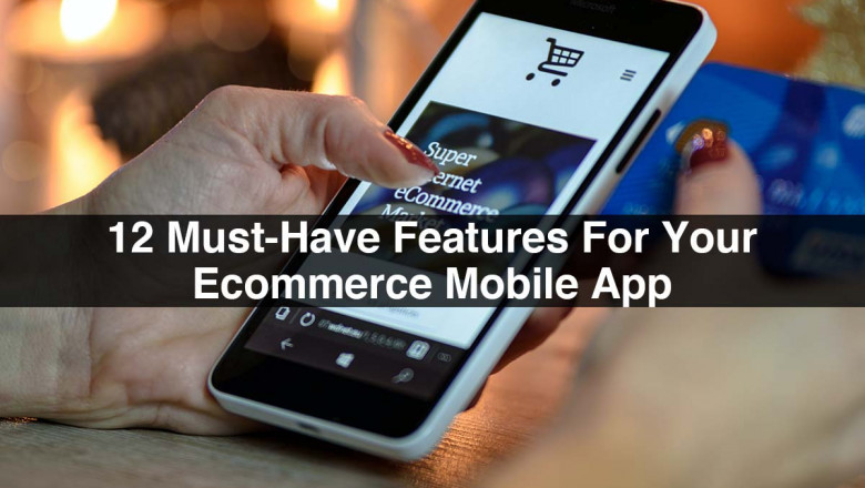 12 Must-Have Features For Your Ecommerce Mobile App