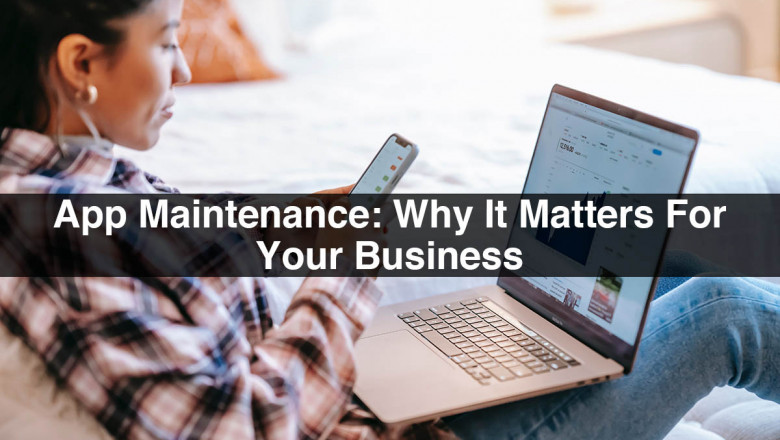 App Maintenance: Why It Matters For Your Business