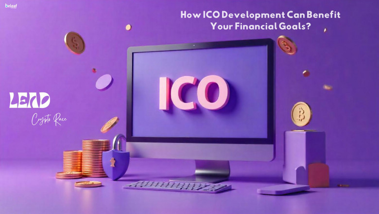 How ICO Development Can Benefit Your Financial Goals and What Steps to Take to achieve it?