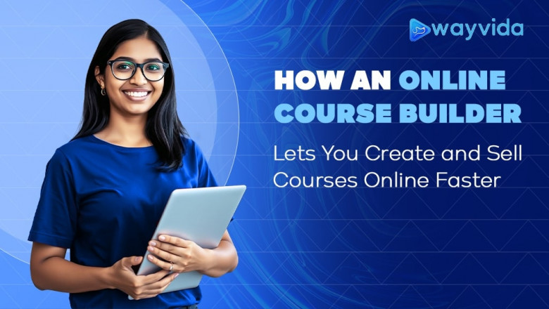 How an Online Course Builder Lets You Create and Sell Courses Online Faster