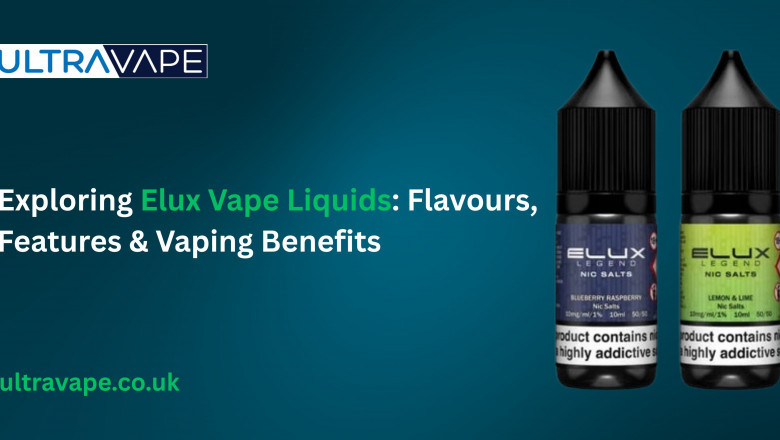 Exploring Elux Vape Liquids: Flavours, Features & Vaping Benefits