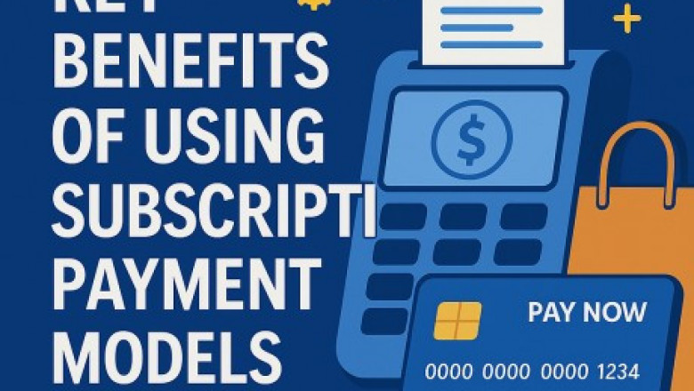 Key Benefits of Using Subscription Payment Models