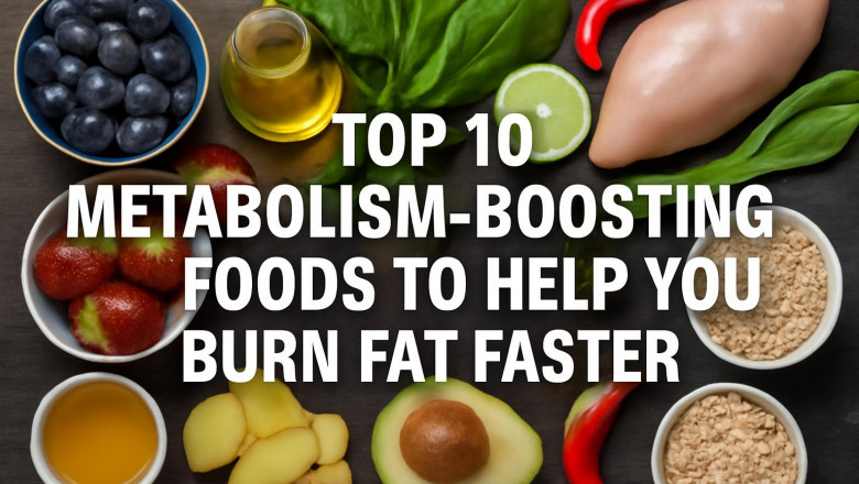 Top 10 Metabolism-Boosting Foods to Help You Burn Fat Faster