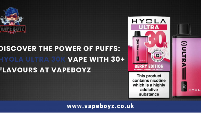Discover the Power of Puffs: Hyola Ultra 30k Vape with 30+ Flavours at Vapeboyz