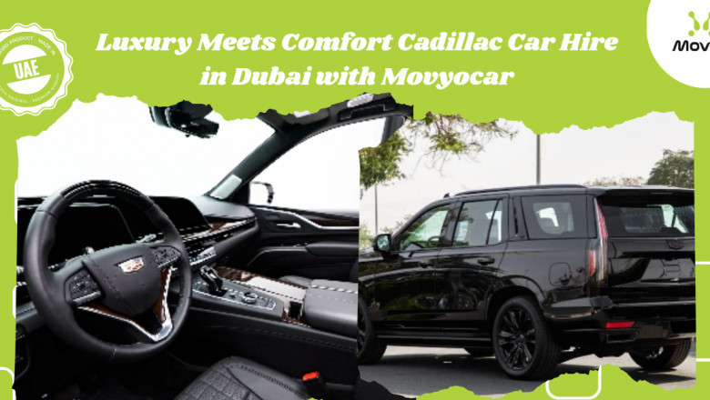 Luxury Meets Comfort Cadillac Car Hire in Dubai with Movyocar