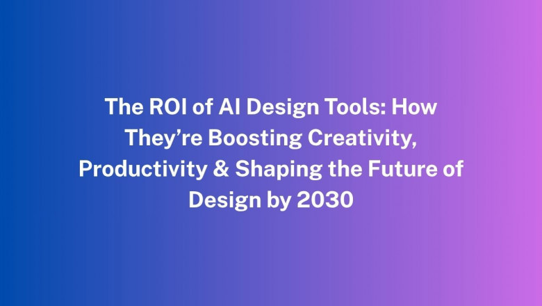 The ROI of AI Design Tools: How They’re Boosting Creativity, Productivity & Shaping the Future of Design by 2030