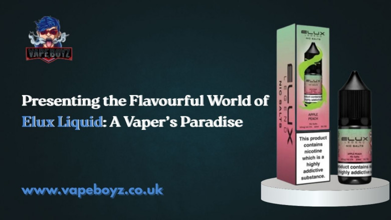 Presenting the Flavourful World of Elux Liquid: A Vaper’s Paradise