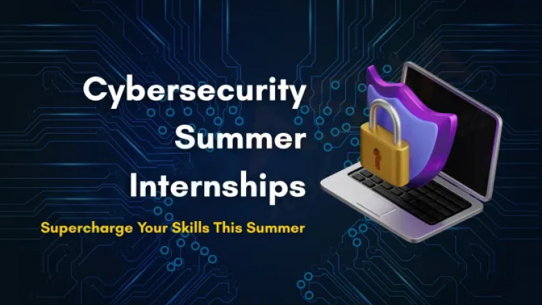 Benefits of a Summer Internship in Cyber Security