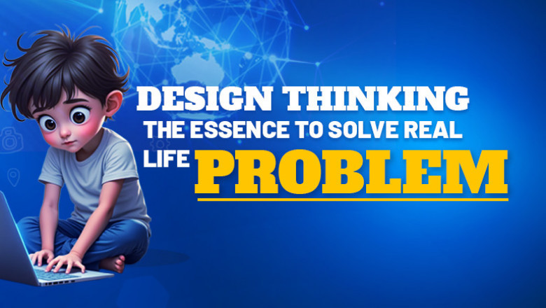 Design Thinking : The Essence To Solve Real Life Problem