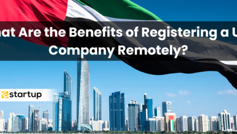 What Are the Benefits of Registering a UAE Company Remotely?