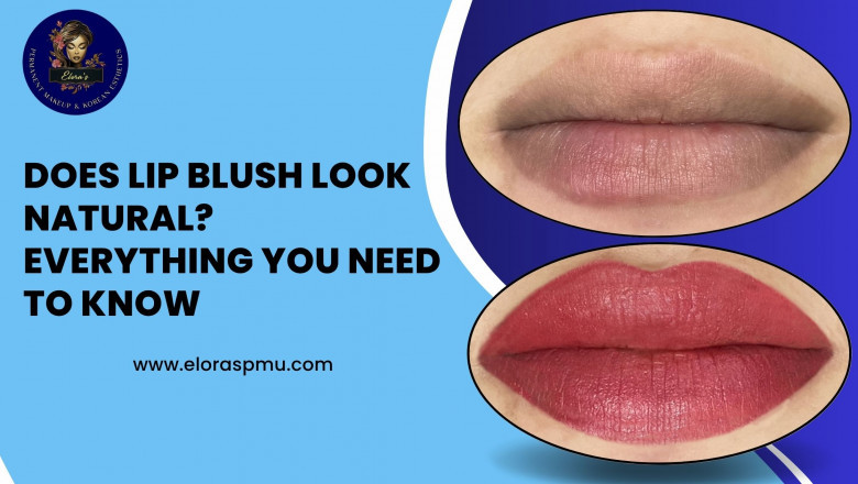 Does Lip Blush Look Natural? Everything You Need to Know