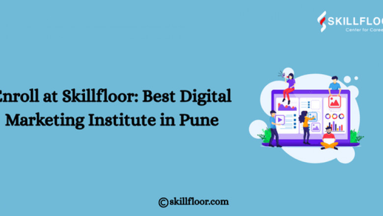 Enroll at Skillfloor: Best Digital Marketing Institute in Pune