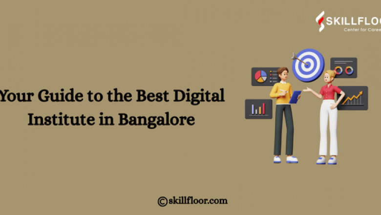 Your Guide to the Best Digital Marketing Institute in Bangalore: Skillfloor