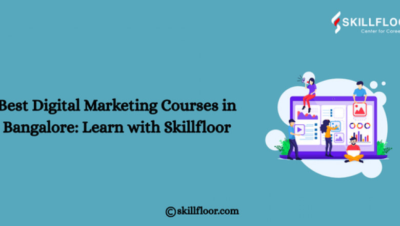 Best Digital Marketing Courses in Bangalore: Learn with Skillfloor