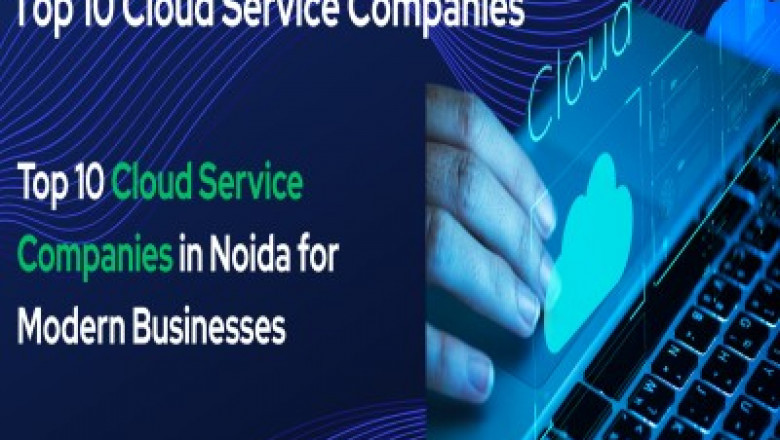 Top 10 Cloud Service Companies in Noida for Modern Businesses