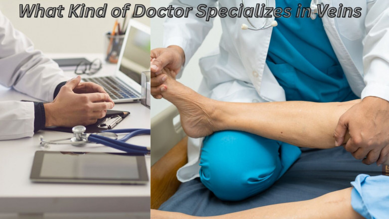 What Kind of Doctor Specializes in Veins