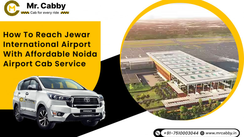 How to Reach Jewar International Airport with Affordable Noida Airport Cab Service